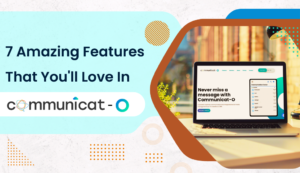 7 Amazing Features That You'll Love In 'Communicat-O'