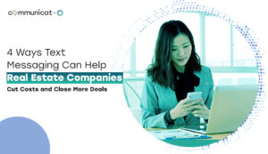 4 Ways Text Messaging Can Help Real Estate Companies Cut Costs and Close More Deals