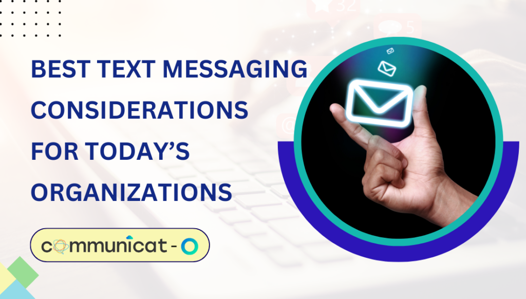 Best Text Messaging Considerations for Today’s Organizations