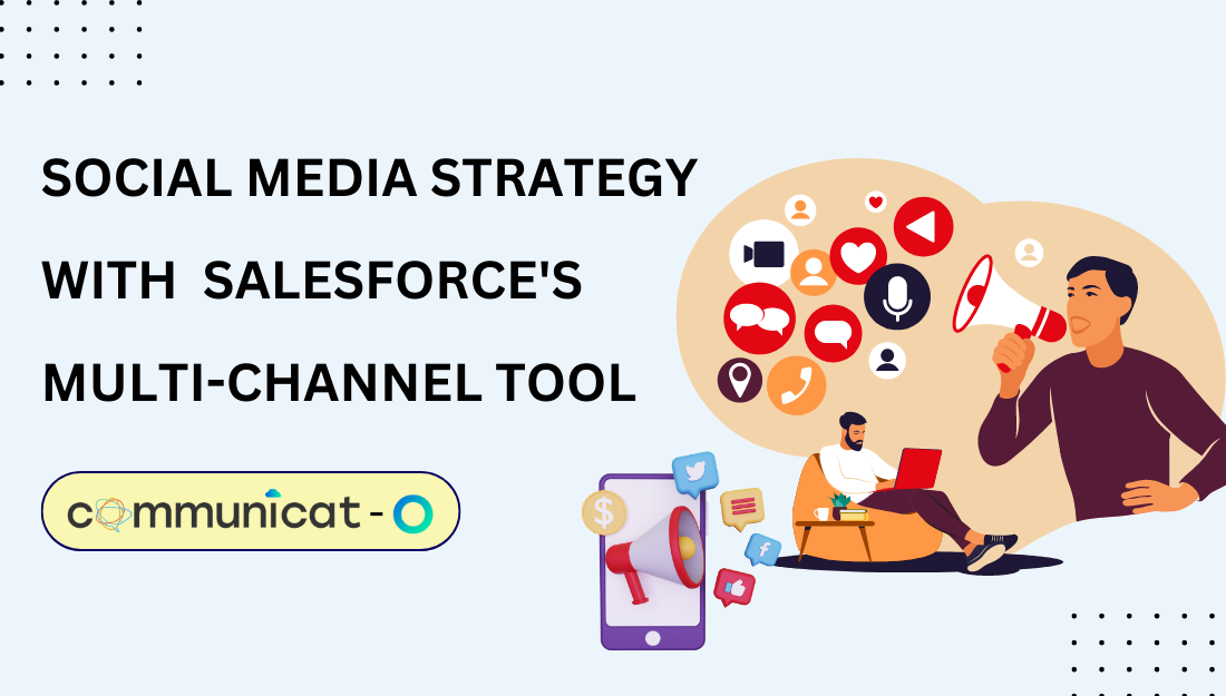 8 Ways to Improve Your Social Media Strategy with Salesforce's Multi-Channel Tool