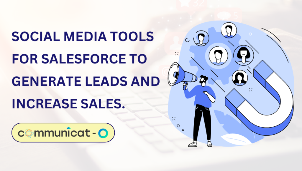 Tips for using Social Media Tools for Salesforce to generate leads and increase sales.