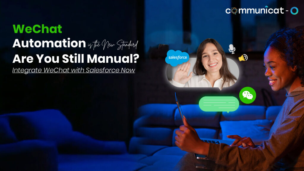 WeChat with Salesforce - Communicat-O
