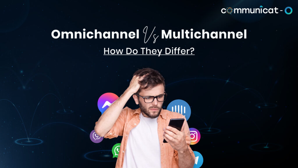 Omnichannel vs Multichannel Marketing - Communicat-O